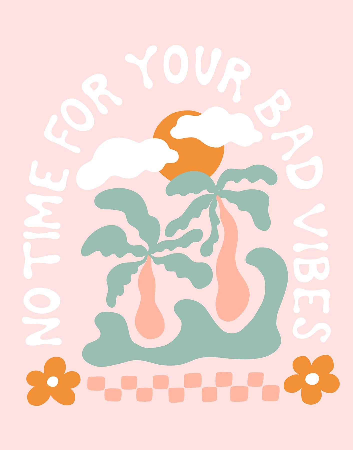 No Time For Your Bad Vibes Art Print